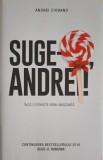 Suge-o, Andrei! - Andrei Ciobanu, Editura Litera, 2017, Roman, 508 pagini
