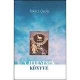 A Jelen&eacute;sek k&ouml;nyve - Tak&aacute;cs Gyula