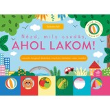 N&eacute;zd, mily csod&aacute;s, ahol lakom! - Interakt&iacute;v b&ouml;ng&eacute;sző ablakokkal, kinyithat&oacute; oldalakkal, vid&aacute;m r&iacute;mekkel - Sarah Lock