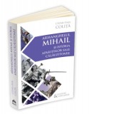 Arhanghelul Mihail si istoria aparitiilor sale calauzitoare. Pe urmele unui inger calator in cultura si civilizatia europeana - Cezar Ivan Colita