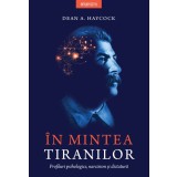 In mintea tiranilor. Profiluri psihologice, narcisism si dictatura