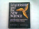 LEADERSHIP AND THE NEW SCIENCE - MARGARET J. WHEATLEY (LEADERSHIP SI NOUA STIINTA)