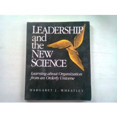 LEADERSHIP AND THE NEW SCIENCE - MARGARET J. WHEATLEY (LEADERSHIP SI NOUA STIINTA)