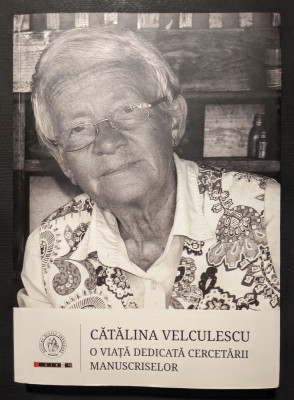 Catalina Velculescu - O Viata Dedicata Cercetarii Manuscriselor 520 pag Ed EIKON foto