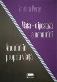 Cumpara ieftin Anonim in propria viata. Viata. O ipostaza a nemuririi/Perte Viorica