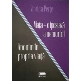 Anonim in propria viata. Viata. O ipostaza a nemuririi/Perte Viorica