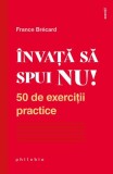 &Icirc;nvață să spui NU. 50 de exerciții practice - Paperback - France Br&eacute;card - Philobia