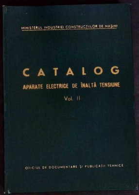 CATALOG APARATE ELECTRICE DE INALTA TENSIUNE VOL.2-MINISTERUL INDUSTRIEI CONSTRUCTIILOR DE MASINI-334202 foto