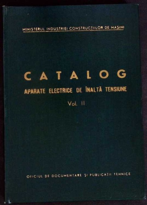 CATALOG APARATE ELECTRICE DE INALTA TENSIUNE VOL.2-MINISTERUL INDUSTRIEI CONSTRUCTIILOR DE MASINI-334202