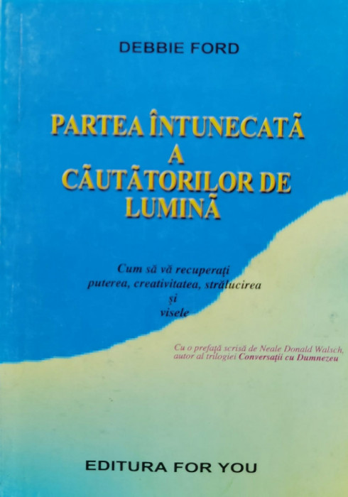 Partea Intunecata A Cautatorilor De Lumina - Debbie Ford ,560357