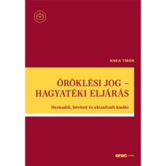 &Ouml;r&ouml;kl&eacute;si jog - Hagyat&eacute;ki elj&aacute;r&aacute;s - Harmadik, bőv&iacute;tett &eacute;s aktualiz&aacute;lt kiad&aacute;s - Dr. Anka Tibor