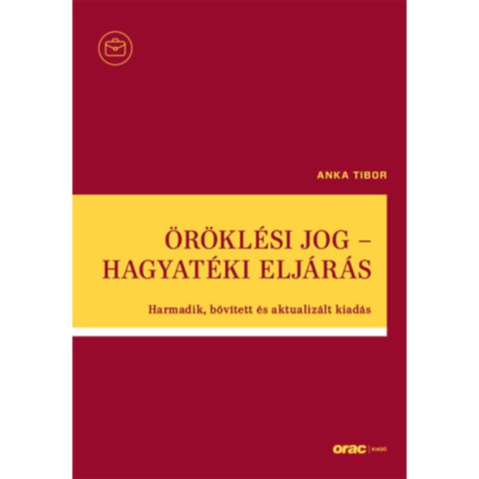 &Ouml;r&ouml;kl&eacute;si jog - Hagyat&eacute;ki elj&aacute;r&aacute;s - Harmadik, bőv&iacute;tett &eacute;s aktualiz&aacute;lt kiad&aacute;s - Dr. Anka Tibor