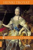 Ecaterina cea Mare - Biografia detaliata de Henri Troyat - Istoria Rusiei - Paperback brosat - Corint