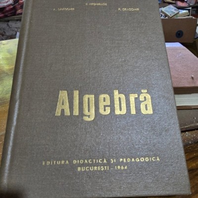 Algebra - E. Arghiriade, A. Dragomir, P. Dragomir foto