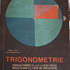 TRIGONOMETRIE, MANUAL PENTRU CLASA A X-A LICEU SECTIA REALA SI ANII I, II LICEE DE SPECIALITATE-MARIUS STOKA, EU