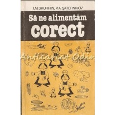 Sa Ne Alimentam Corect - I. M. Skurihin, V. A. Saternikov