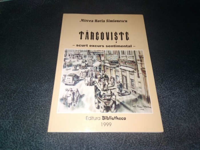 MIRCEA HORIA SIMIONESCU - TARGOVISTE SCURT EXCURS SENTIMENTAL