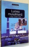 LUMEA MUSULMANA, O RELIGIE, SOCIETATI MULTIPLE de YVES THORAVAL, GARI ULUBEYAN , 2003, Carti crestinism