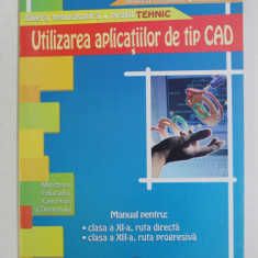 UTILIZAREA APLICATIILOR DE TIP CAD , MANUAL PENTRU CLASA A XII-A , RUTA DIRECTA , CLASA A XII -A , RUTA PROGRESIVA de VICTOR - FLORIN CONSTANTIN ...DA