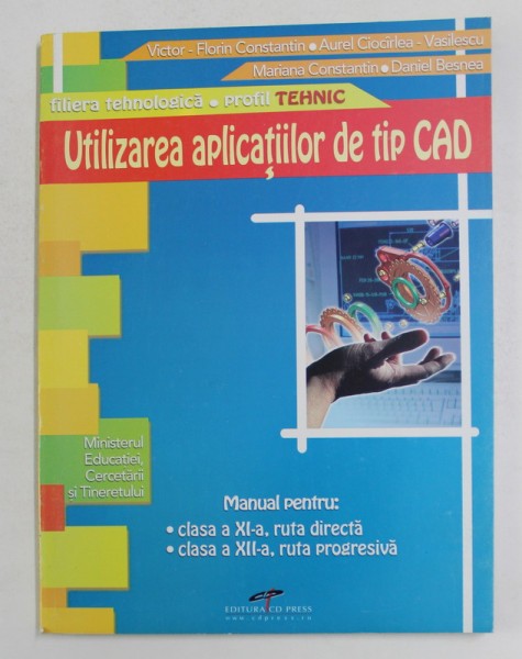 UTILIZAREA APLICATIILOR DE TIP CAD , MANUAL PENTRU CLASA A XII-A , RUTA DIRECTA , CLASA A XII -A , RUTA PROGRESIVA de VICTOR - FLORIN CONSTANTIN ...DA