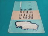 ORGANIZAREA ȘI TEHNICA SELECȚIEI LA PORCINE / 1963 * 2 2 4