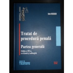 Ion Neagu - Tratat de procedura penala. Partea generala (2013, editie cartonata)