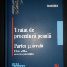 Ion Neagu - Tratat de procedura penala. Partea generala (2013, editie cartonata)
