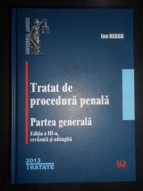 Ion Neagu - Tratat de procedura penala. Partea generala (2013, editie cartonata)