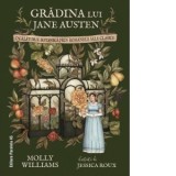 Gradina lui Jane Austen. O calatorie botanica prin romanele sale clasice - Mugur Butuza , Jessica Roux, Molly Williams