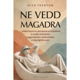 Ne vedd magadra - ...m&aacute;sok folytonos dr&aacute;m&aacute;z&aacute;s&aacute;t &eacute;s kritiz&aacute;l&aacute;s&aacute;t, az irre&aacute;lis elv&aacute;r&aacute;sokat, meggondolatlan viselked&eacute;s&uuml;ket, a vil&aacute;g digit&aacute;lis zaj&aacute;t. - Ni
