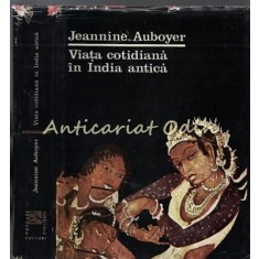 Viata Cotidiana In India Antica - Jeannine Auboyer