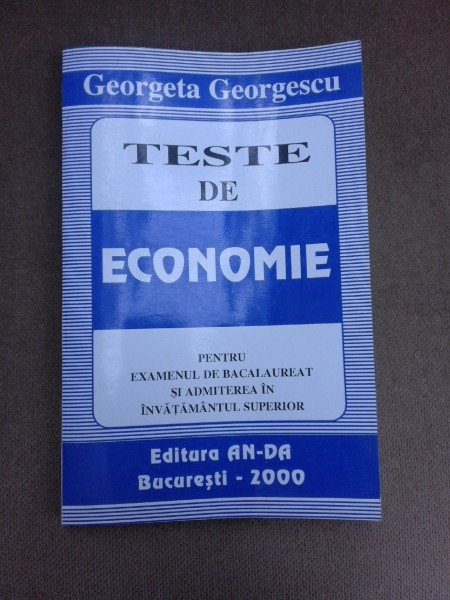 Teste de economie pentru examenul de bacalaureat si admitere in invatamantul superior - Georgeta Georgescu