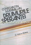 Cumpara ieftin Drumurile Sperantei - Constantin Maximilian