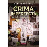 Crima imperfectă. Anchetele colonelului Antonescu