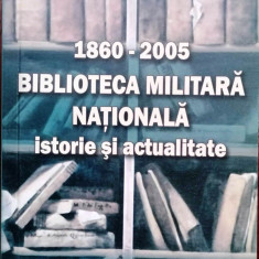 1860 -2005 BIBLIOTECA MILITARĂ NAȚIONALĂ. ISTORIE ȘI ACTUALITATE