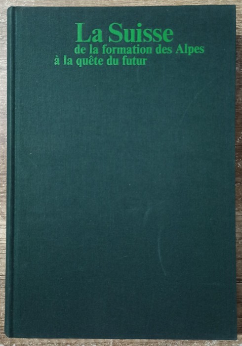 La Suisse de la formation des Alpes a la quete du futur// 1975
