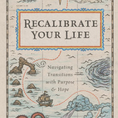 Recalibrate Your Life: Navigating Transitions with Purpose and Hope