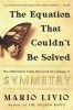 The Equation That Couldn&#039;t Be Solved: How Mathematical Genius Discovered the Language of Symmetry