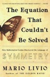 The Equation That Couldn&#039;t Be Solved: How Mathematical Genius Discovered the Language of Symmetry