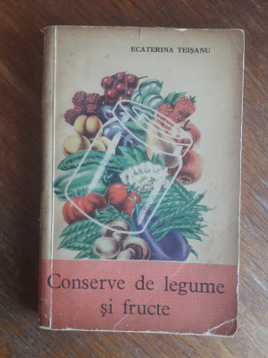 Conserve de legume si fructe - Ecaterina Teisanu , 1963 / R1F foto