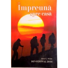 IMPREUNA SPRE CASA de ELLEN G. WHITE, 2016 , PREZINTA INSEMNARI SI SUBLINIERI