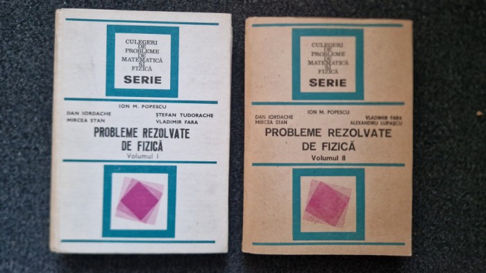 PROBLEME REZOLVATE DE FIZICA - Ion Popescu (2 volume)