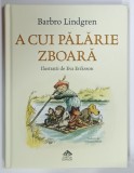 A CUI PALARIE ZBOARA de BARBRO LINDGREN , ilustratii de EVA ERIKSSON , 2024