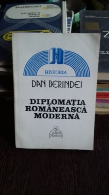 DIPLOMATIA ROMANEASCA MODERNA - DAN BERINDEI foto