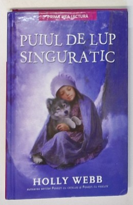 PUIUL DE LUP SINGURATIC DE HOLLY WEBB , 2017 , EDITIE CARTONATA foto