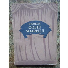 COPIII SOARELUI - Maxim Gorchi - Emma Beniuc (traducere) -, 1954, 127 p.