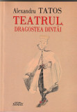 ALEXANDRU TATOS - TEATRUL DRAGOSTEA DINTAI