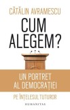 Cum alegem? - Paperback brosat - Cătălin Avramescu - Humanitas