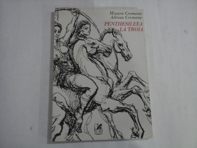 PENTHESILEEA LA TROIA (autograf si dedicatie) - MIOARA CREMENE, ADRIAN CREMENE foto
