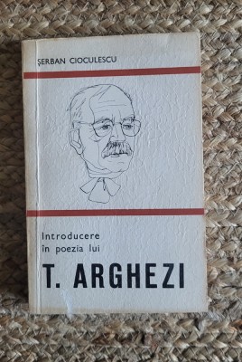 Introducere in poezia lui T. Arghezi &amp;ndash; Serban Cioculescu foto